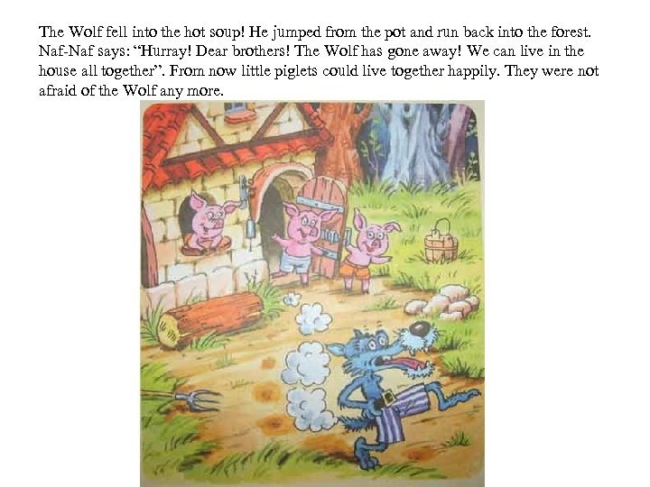 The Wolf fell into the hot soup! He jumped from the pot and run