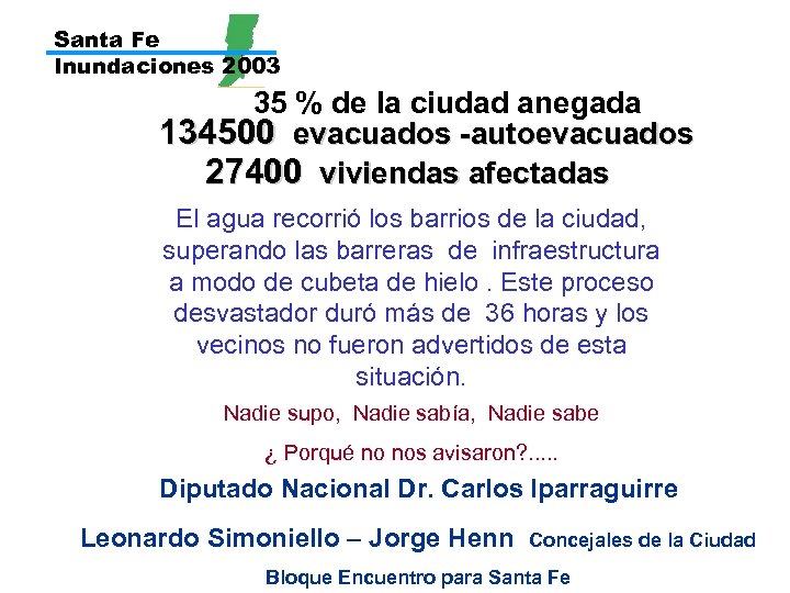 Santa Fe Inundaciones 2003 35 % de la ciudad anegada 134500 evacuados -autoevacuados 27400