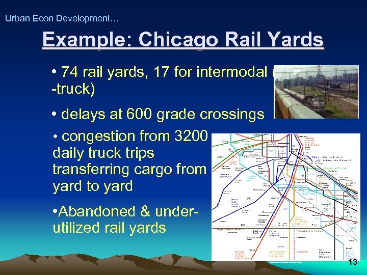Urban Econ Development… Example: Chicago Rail Yards • 74 rail yards, 17 for intermodal