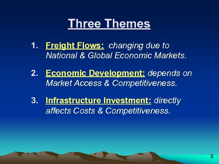 Three Themes 1. Freight Flows: changing due to National & Global Economic Markets. 2.