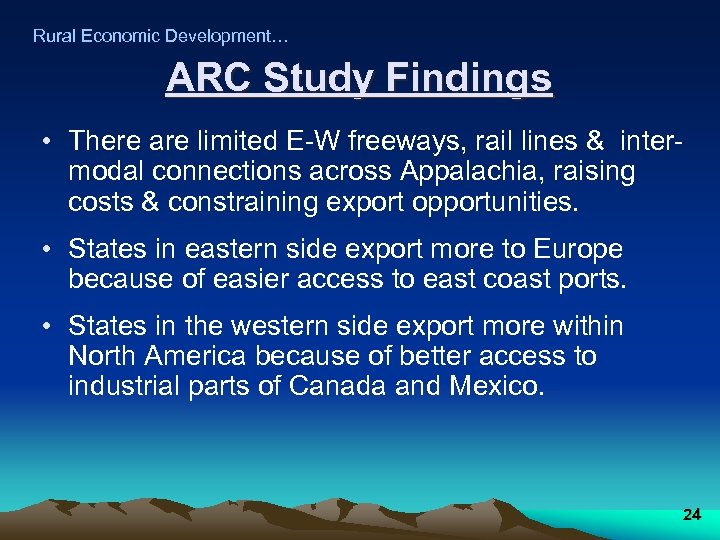 Rural Economic Development… ARC Study Findings • There are limited E-W freeways, rail lines