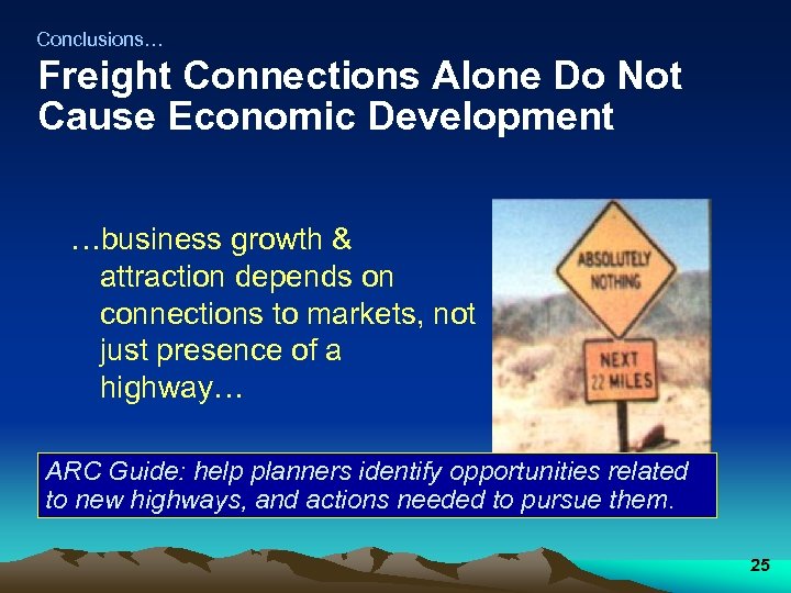 Conclusions… Freight Connections Alone Do Not Cause Economic Development …business growth & attraction depends