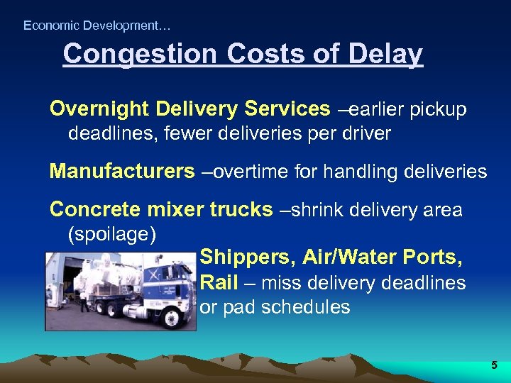 Economic Development… Congestion Costs of Delay Overnight Delivery Services –earlier pickup deadlines, fewer deliveries