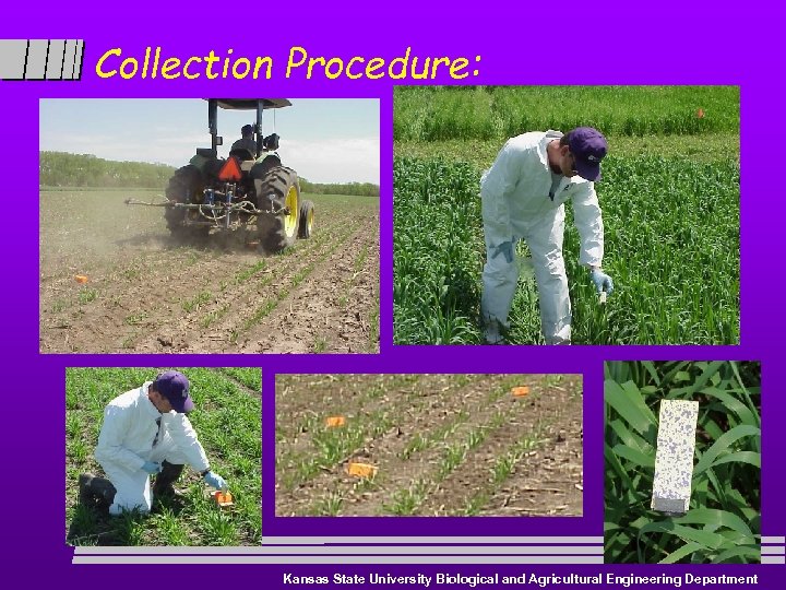 Collection Procedure: Kansas State University Biological and Agricultural Engineering Department 