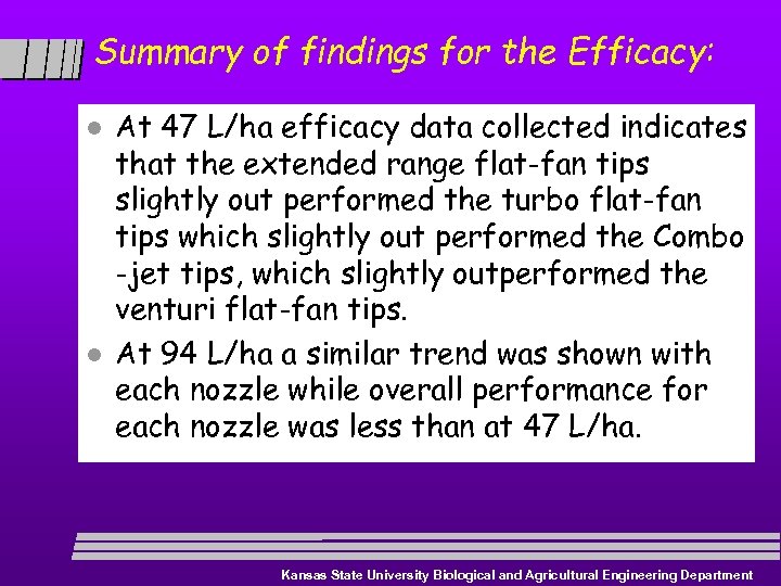 Summary of findings for the Efficacy: l l At 47 L/ha efficacy data collected