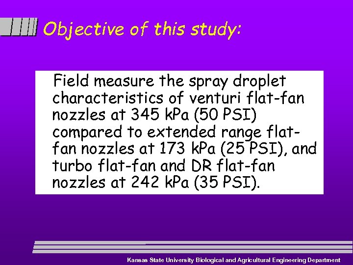 Objective of this study: Field measure the spray droplet characteristics of venturi flat-fan nozzles