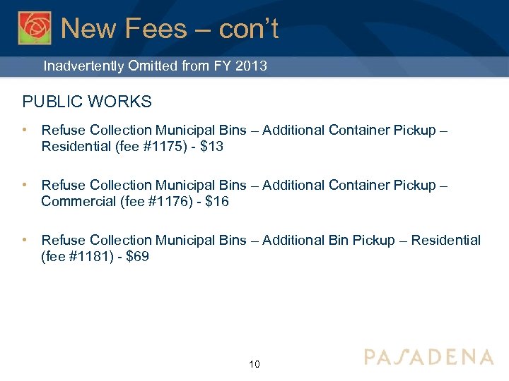 New Fees – con’t Inadvertently Omitted from FY 2013 PUBLIC WORKS • Refuse Collection