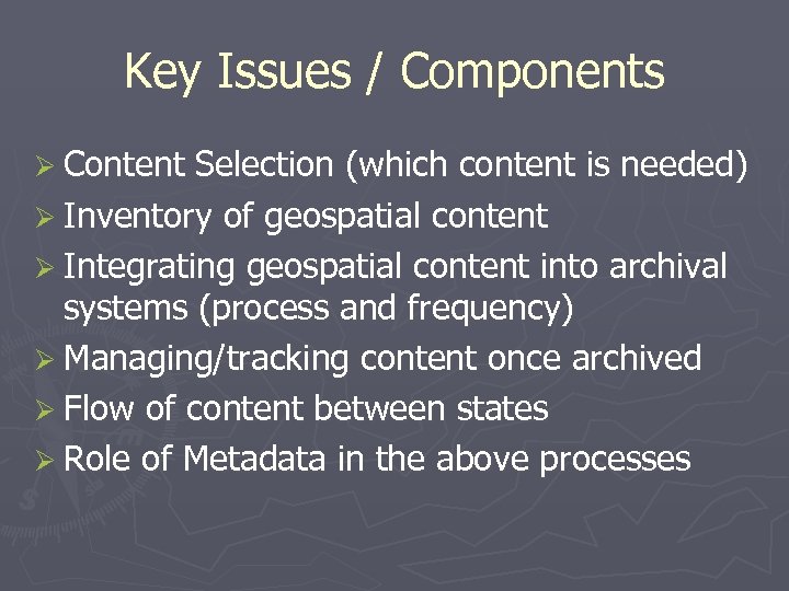 Key Issues / Components Ø Content Selection (which content is needed) Ø Inventory of
