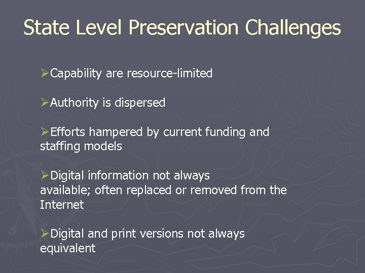 State Level Preservation Challenges ØCapability are resource-limited ØAuthority is dispersed ØEfforts hampered by current