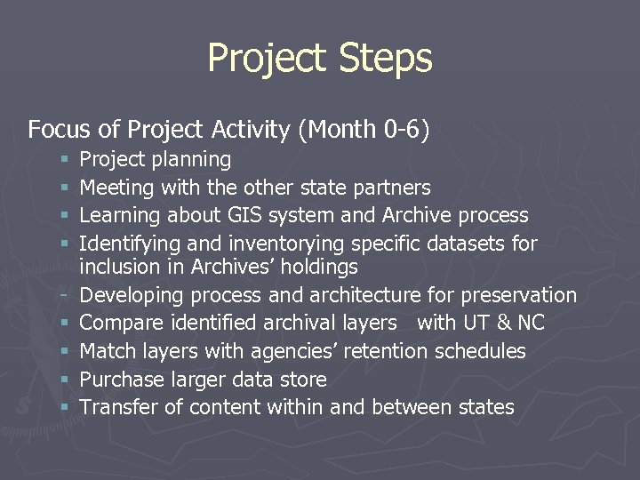 Project Steps Focus of Project Activity (Month 0 -6) § § § § Project
