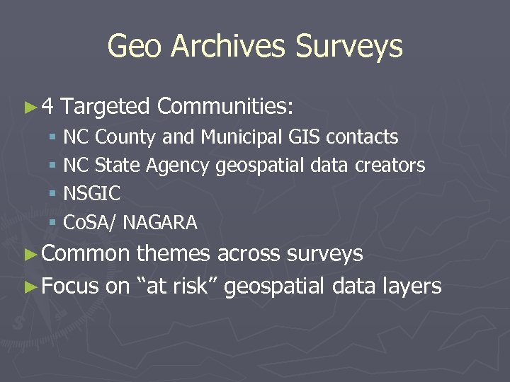 Geo Archives Surveys ► 4 Targeted Communities: § NC County and Municipal GIS contacts