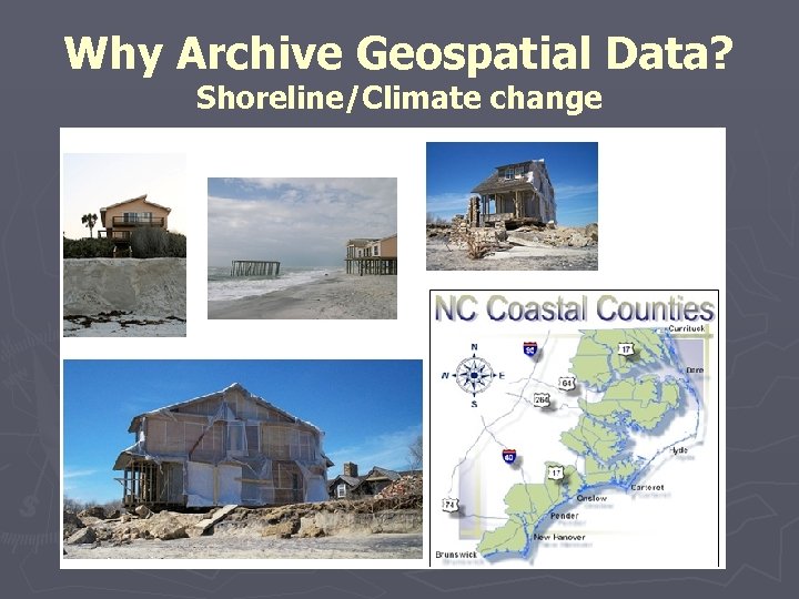 Why Archive Geospatial Data? Shoreline/Climate change 