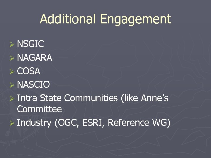 Additional Engagement Ø NSGIC Ø NAGARA Ø COSA Ø NASCIO Ø Intra State Communities
