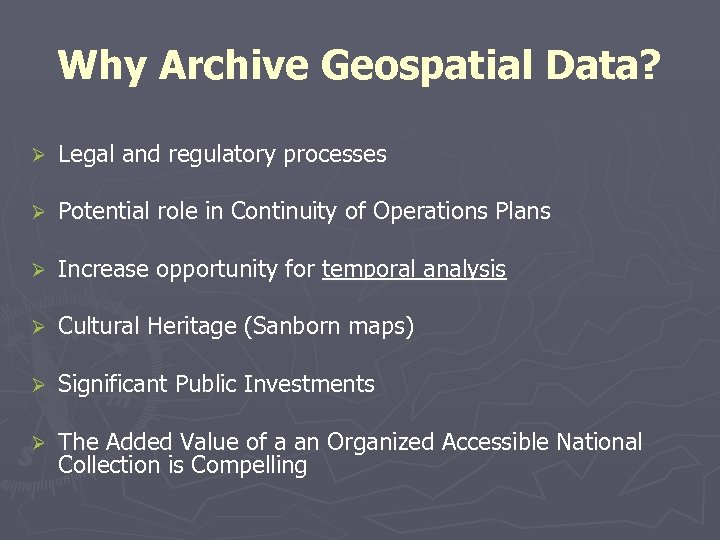Why Archive Geospatial Data? Ø Legal and regulatory processes Ø Potential role in Continuity