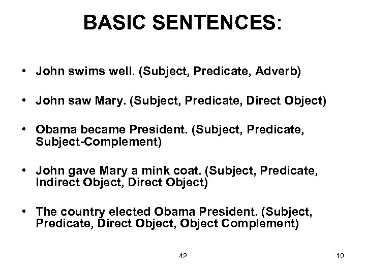 BASIC SENTENCES: • John swims well. (Subject, Predicate, Adverb) • John saw Mary. (Subject,
