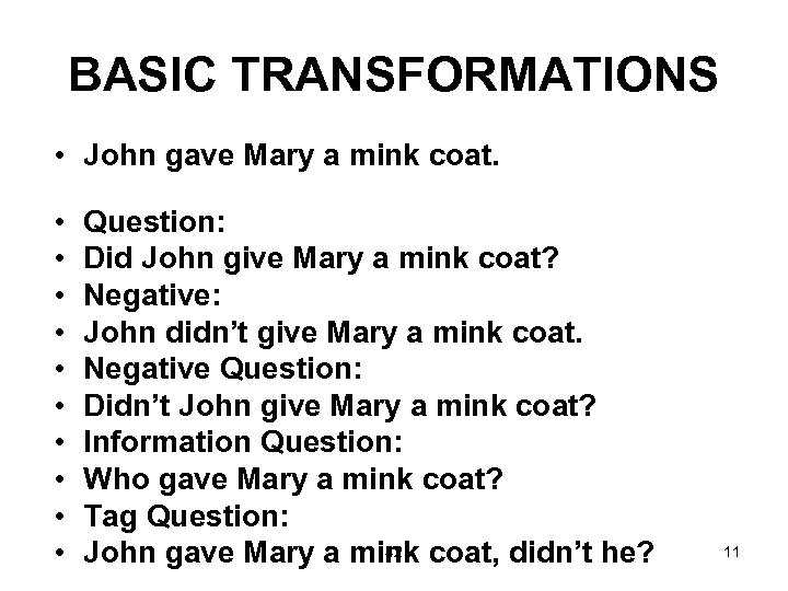 BASIC TRANSFORMATIONS • John gave Mary a mink coat. • • • Question: Did