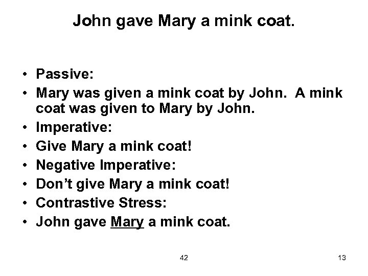John gave Mary a mink coat. • Passive: • Mary was given a mink
