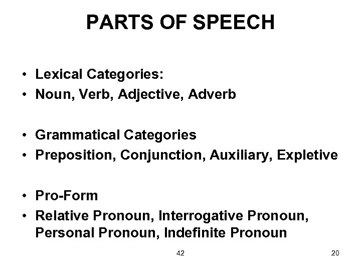 PARTS OF SPEECH • Lexical Categories: • Noun, Verb, Adjective, Adverb • Grammatical Categories