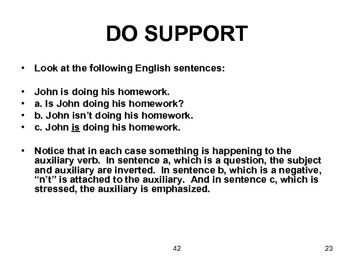 DO SUPPORT • Look at the following English sentences: • • John is doing