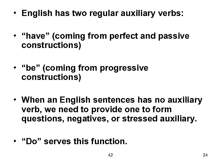  • English has two regular auxiliary verbs: • “have” (coming from perfect and