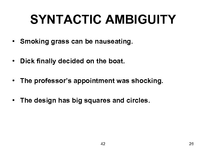 SYNTACTIC AMBIGUITY • Smoking grass can be nauseating. • Dick finally decided on the