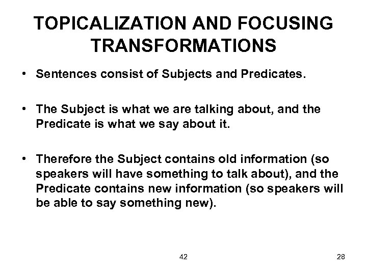 TOPICALIZATION AND FOCUSING TRANSFORMATIONS • Sentences consist of Subjects and Predicates. • The Subject