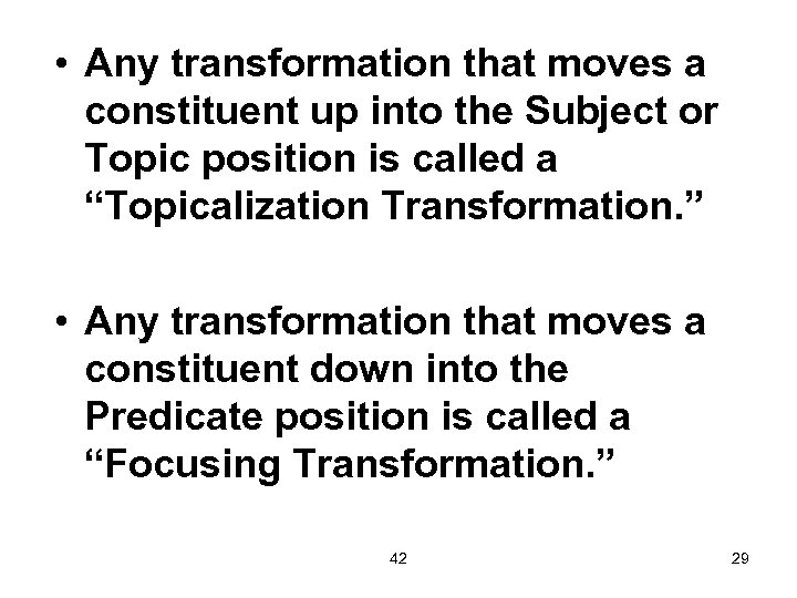  • Any transformation that moves a constituent up into the Subject or Topic