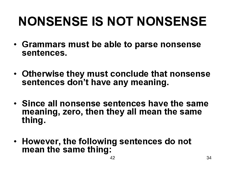 NONSENSE IS NOT NONSENSE • Grammars must be able to parse nonsense sentences. •
