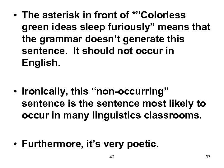  • The asterisk in front of *”Colorless green ideas sleep furiously” means that
