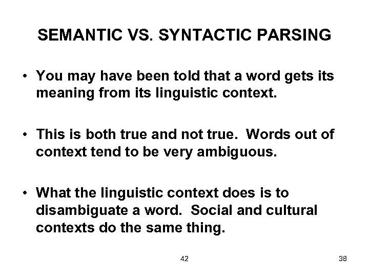 SEMANTIC VS. SYNTACTIC PARSING • You may have been told that a word gets