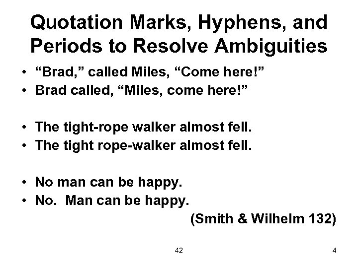 Quotation Marks, Hyphens, and Periods to Resolve Ambiguities • “Brad, ” called Miles, “Come