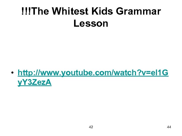 !!!The Whitest Kids Grammar Lesson • http: //www. youtube. com/watch? v=el 1 G y.