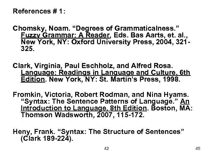 References # 1: Chomsky, Noam. “Degrees of Grammaticalness. ” Fuzzy Grammar: A Reader, Eds.