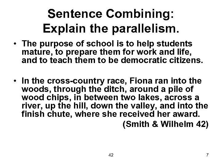 Sentence Combining: Explain the parallelism. • The purpose of school is to help students