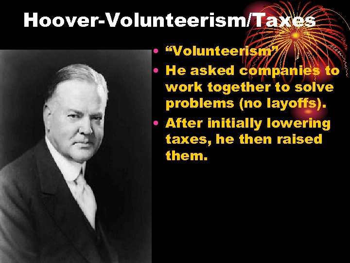 Hoover-Volunteerism/Taxes • “Volunteerism” • He asked companies to work together to solve problems (no