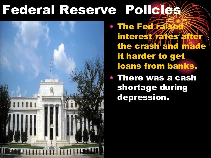 Federal Reserve Policies • The Fed raised interest rates after the crash and made