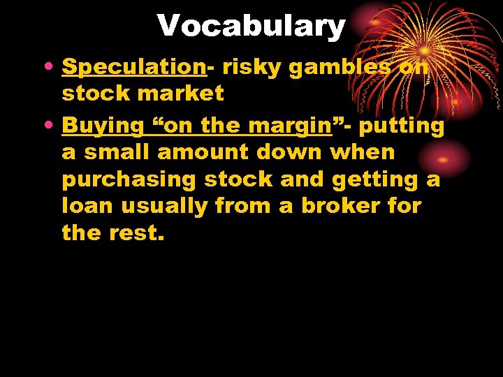 Vocabulary • Speculation- risky gambles on stock market • Buying “on the margin”- putting