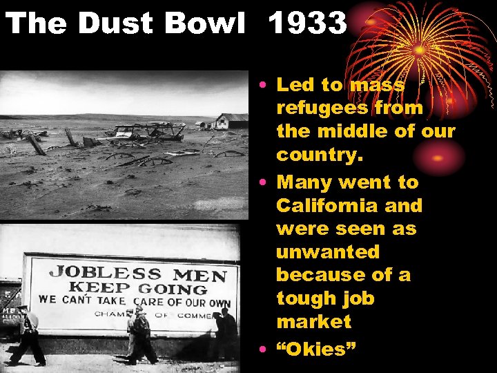 The Dust Bowl 1933 • Led to mass refugees from the middle of our