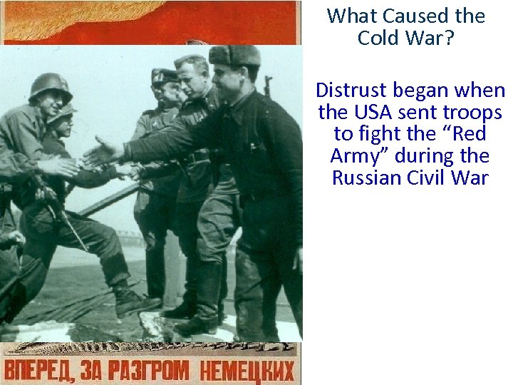 What Caused the Cold War? Distrust began when the USA sent troops to fight