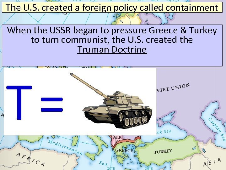 The U. S. created a foreign policy called containment When the USSR began to