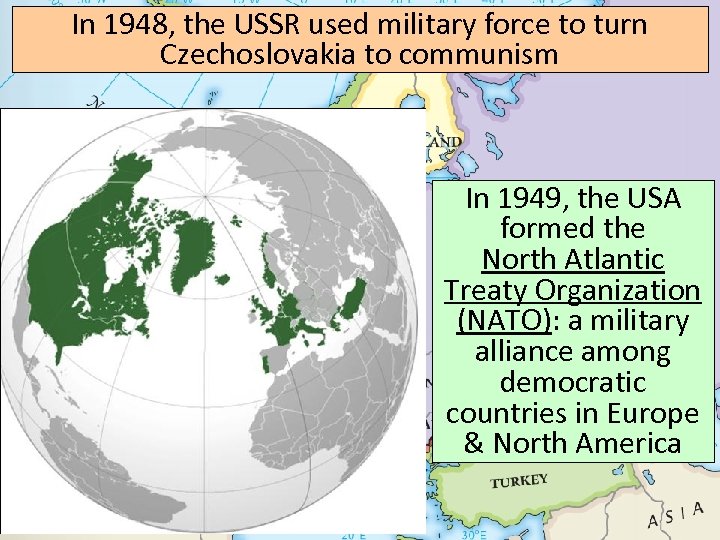 In 1948, the USSR used military force to turn Czechoslovakia to communism In 1949,