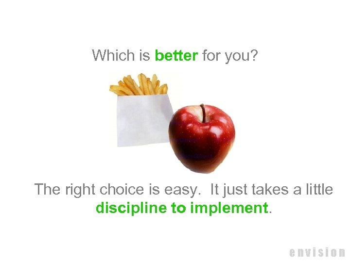Which is better for you? The right choice is easy. It just takes a