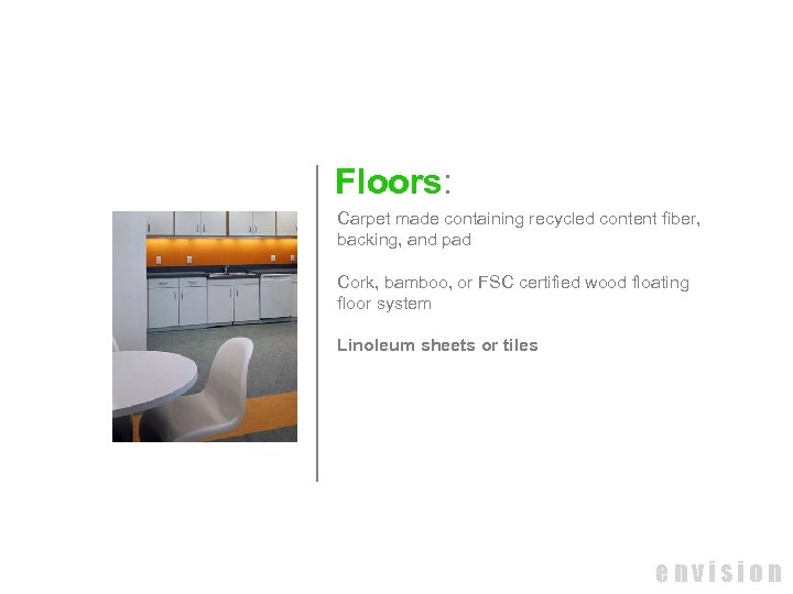 Floors: Carpet made containing recycled content fiber, backing, and pad Cork, bamboo, or FSC