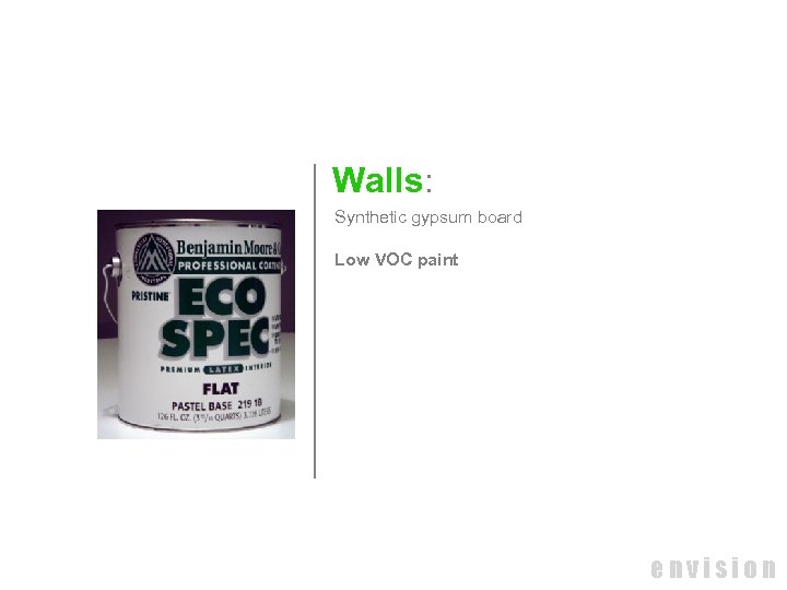 Walls: Synthetic gypsum board Low VOC paint envision 