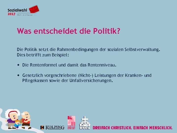 Was entscheidet die Politik? Die Politik setzt die Rahmenbedingungen der sozialen Selbstverwaltung. Dies betrifft