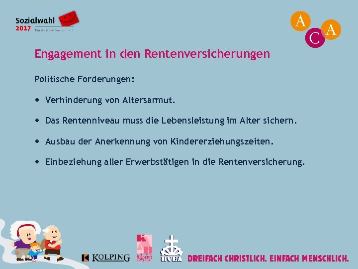Engagement in den Rentenversicherungen Politische Forderungen: Verhinderung von Altersarmut. Das Rentenniveau muss die Lebensleistung