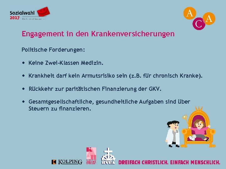 Engagement in den Krankenversicherungen Politische Forderungen: Keine Zwei-Klassen Medizin. Krankheit darf kein Armutsrisiko sein