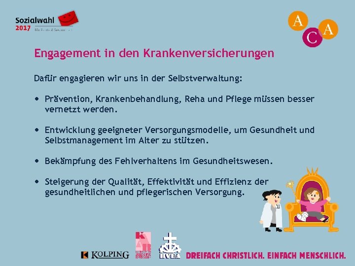 Engagement in den Krankenversicherungen Dafür engagieren wir uns in der Selbstverwaltung: Prävention, Krankenbehandlung, Reha