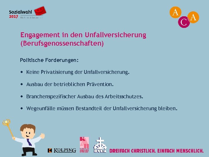 Engagement in den Unfallversicherung (Berufsgenossenschaften) Politische Forderungen: Keine Privatisierung der Unfallversicherung. Ausbau der betrieblichen