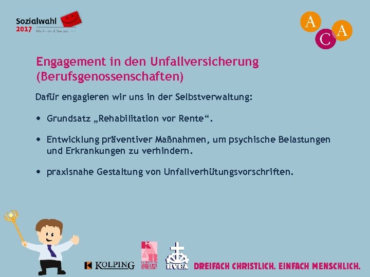Engagement in den Unfallversicherung (Berufsgenossenschaften) Dafür engagieren wir uns in der Selbstverwaltung: Grundsatz „Rehabilitation